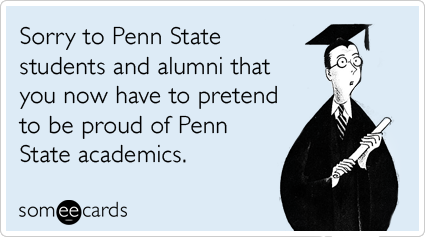 Sorry to Penn State students and alumni that you now have to pretend to be proud of Penn State academics.