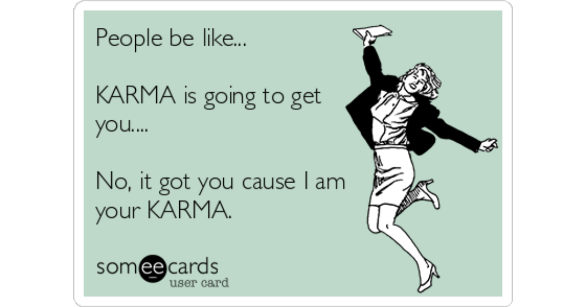 Karma gets you when 5 Ways