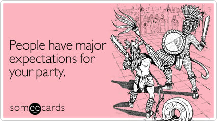People have major expectations for your party