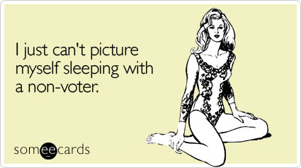 I just can't picture myself sleeping with a non-voter