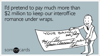 I'd pretend to pay much more than $2 million to keep our interoffice romance under wraps