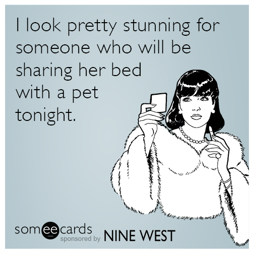 I look pretty stunning for someone who will be sharing her bed with a pet tonight.