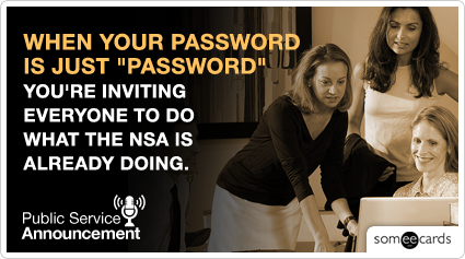 PSA: When your password is just "password" you're inviting everyone to do what the NSA is already doing.
