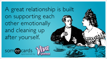 A great relationship is built on supporting each other emotionally and cleaning up after yourself.