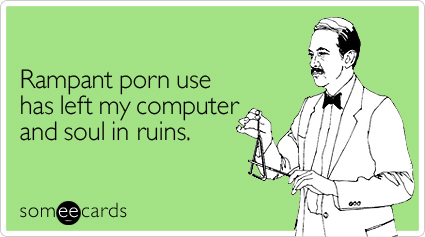 Rampant porn use has left my computer and soul in ruins