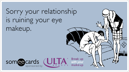 Sorry your relationship is ruining your eye makeup.
