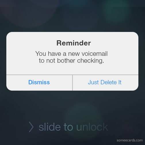 Reminder: You have a new voicemail to not bother checking.