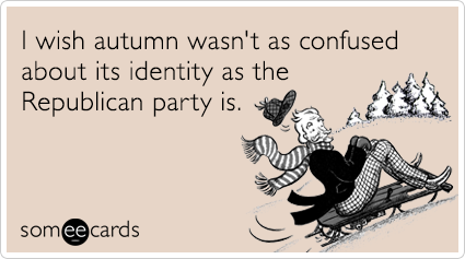 I wish autumn wasn't as confused about its identity as the Republican party is.