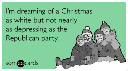 I'm dreaming of a Christmas as white but not nearly as depressing as the Republican party.
