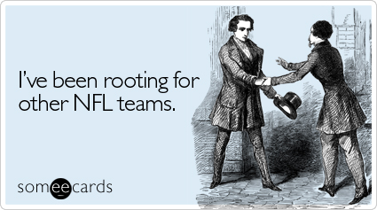 I've been rooting for other NFL teams