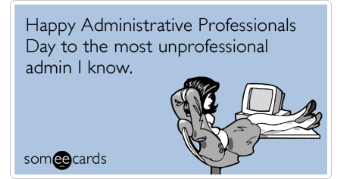Administrative Professionals Day Secretary Unprofessional Funny Ecard |  Admin Pros Day Ecard