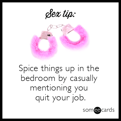 Sex tip: Spice things up in the bedroom by casually mentioning you quit your job.