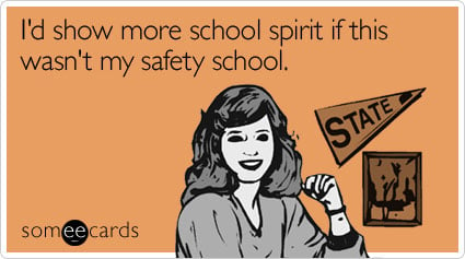I'd show more school spirit if this wasn't my safety school