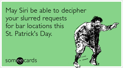 May Siri be able to decipher your slurred requests for bar locations this St. Patrick's Day