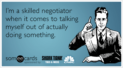 I’m a skilled negotiator when it comes to talking myself out of actually doing something.