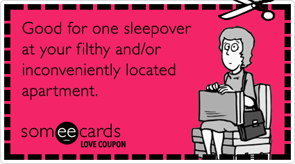 Love Coupon: Good for one sleepover at your filthy and/or inconveniently located apartment.