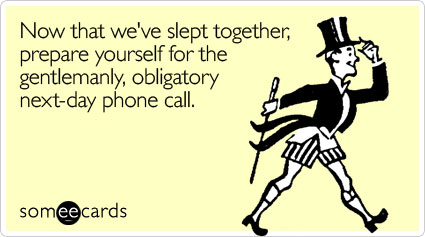 Now that we've slept together, prepare yourself for the gentlemanly, obligatory next-day phone call