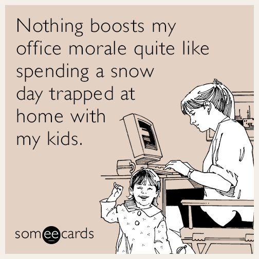 Nothing boosts my office morale quite like spending a snow day trapped at home with my kids.
