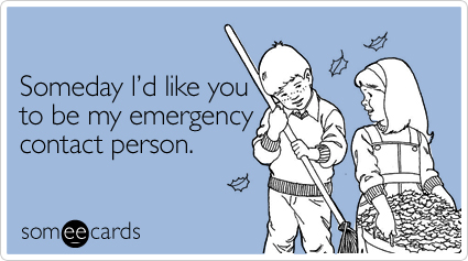 someecards.com - Someday I'd like you to be my emergency contact person