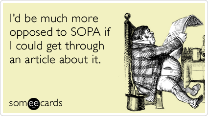 I'd be much more opposed to SOPA if I could get through an article about it