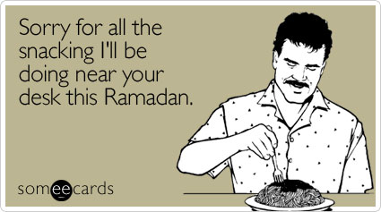 Sorry for all the snacking I'll be doing near your desk this Ramadan