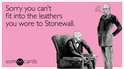 Sorry you can't fit into the leathers you wore to Stonewall