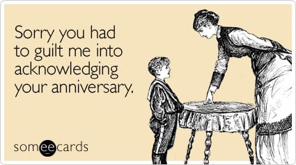 Sorry you had to guilt me into acknowledging your anniversary