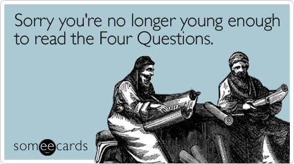 Sorry you're no longer young enough to read the Four Questions
