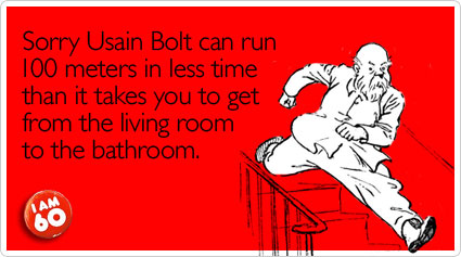 Sorry Usain Bolt can run 100 meters in less time than it takes you to get from the living room to the bathroom