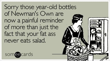 Sorry those year-old bottles of Newman's Own are now a painful reminder of more than just the fact that your fat ass never eats salad