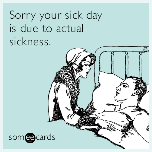 Sorry your sick day is due to actual sickness