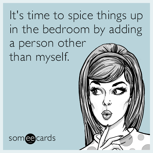 It's time to spice things up in the bedroom by adding a person other than myself.
