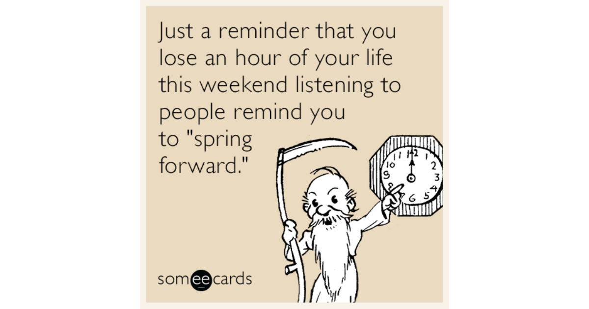 Just a reminder that you lose an hour of your life this weekend