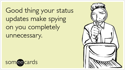 Good thing your status updates make spying on you completely unnecessary