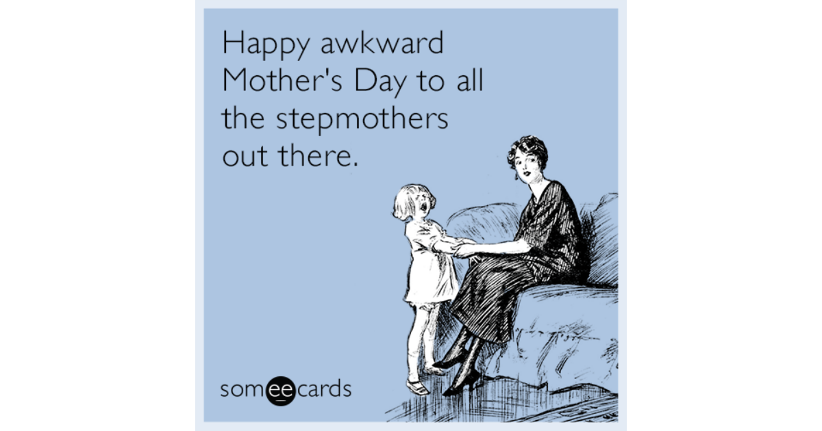 Happy Awkward Mother S Day To All The Stepmothers Out There Mother S Day Ecard