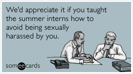 We'd appreciate it if you taught the summer interns how to avoid being sexually harassed by you.