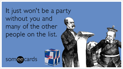 It just won't be a party without you and many of the other people on the list.