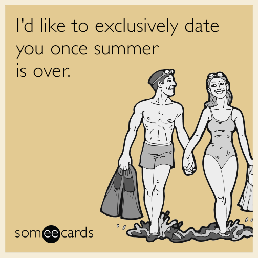 I'd like to exclusively date you once summer is over.
