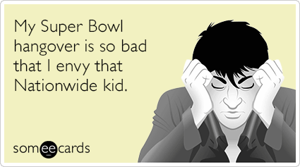 My Super Bowl hangover is so bad that I envy that Nationwide kid.