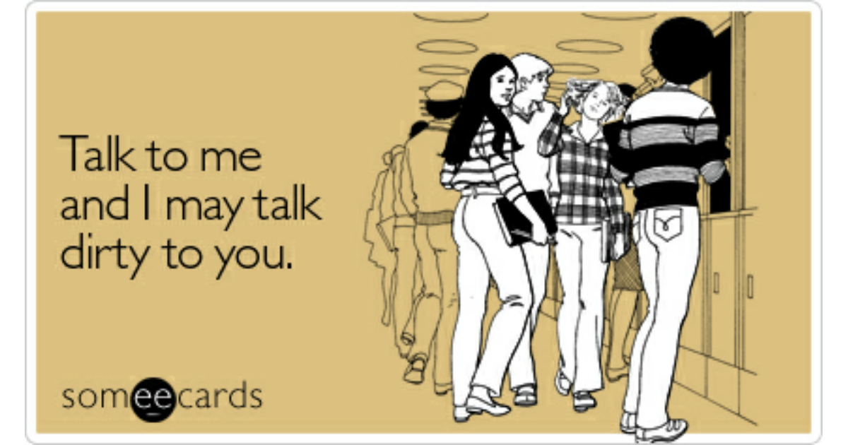 Talk to me and I may talk dirty to you Flirting Ecard.