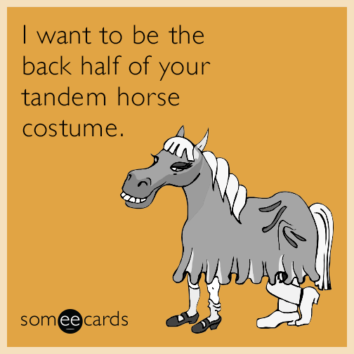 I want to be the back half of your tandem horse costume.