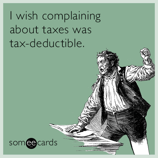 I Wish Complaining About Taxes Was Tax Deductible Tax Day Ecard