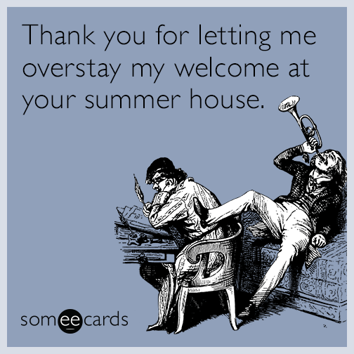 Thank you for letting me overstay my welcome at your summer house.