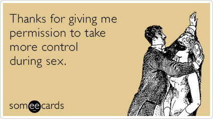Thanks for giving me permission to take more control during sex.