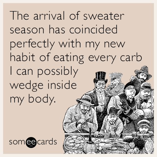 The arrival of sweater season has coincided perfectly with my new habit of eating every carb I can possibly wedge inside my body