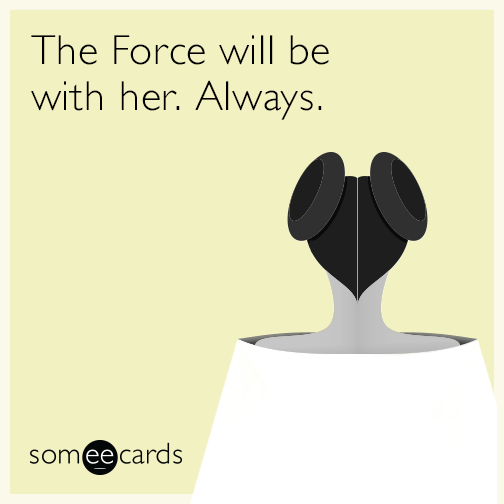 The Force will be with her. Always.