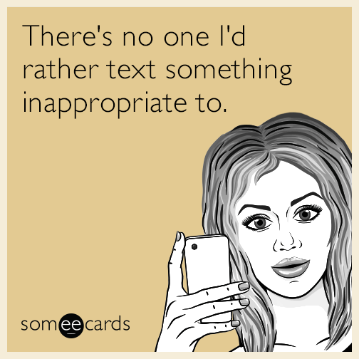 There s No One I d Rather Text Something Inappropriate To Flirting Ecard