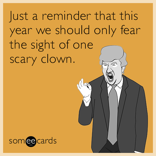 Just a reminder that this year we should only fear the sight of one scary clown.