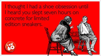 I thought I had a shoe obsession until I heard you slept seven hours on concrete for limited edition sneakers