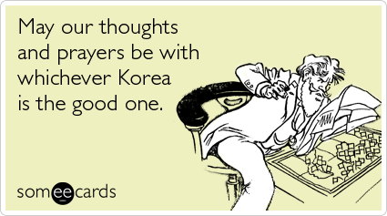 May our thoughts and prayers be with whichever Korea is the good one